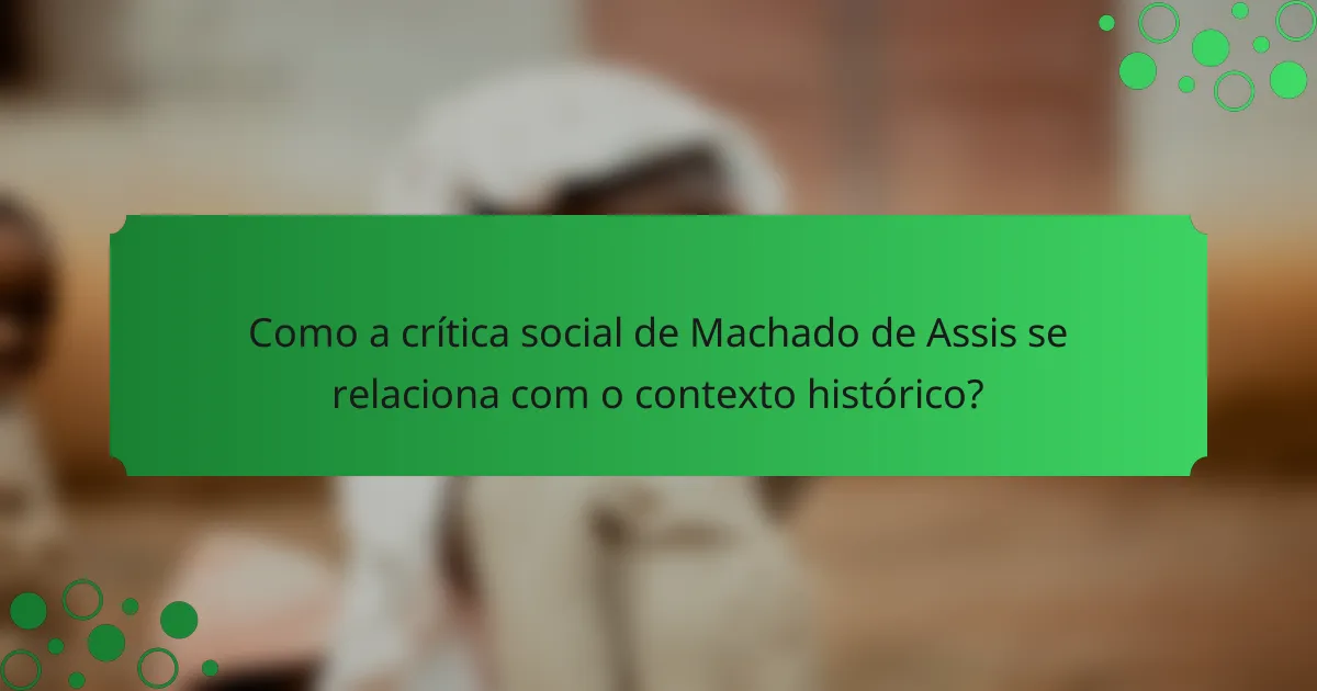 Como a crítica social de Machado de Assis se relaciona com o contexto histórico?