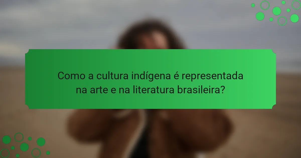 Como a cultura indígena é representada na arte e na literatura brasileira?