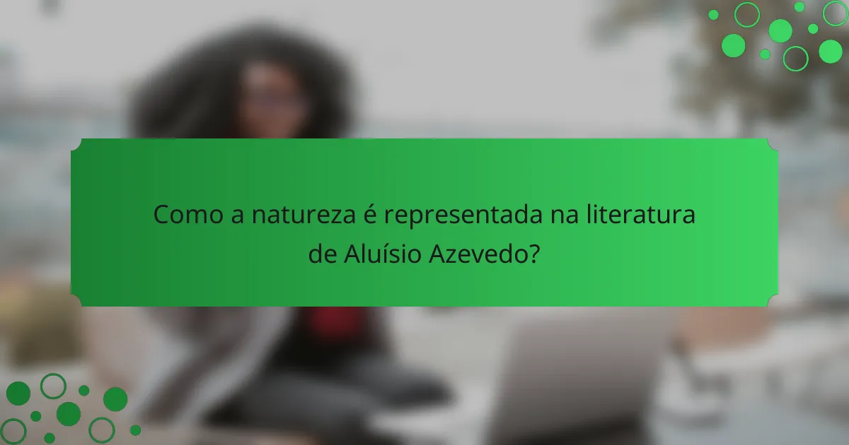 Como a natureza é representada na literatura de Aluísio Azevedo?
