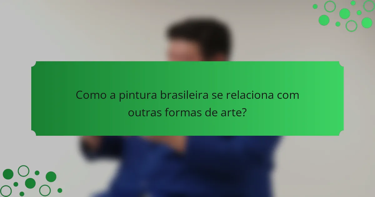 Como a pintura brasileira se relaciona com outras formas de arte?