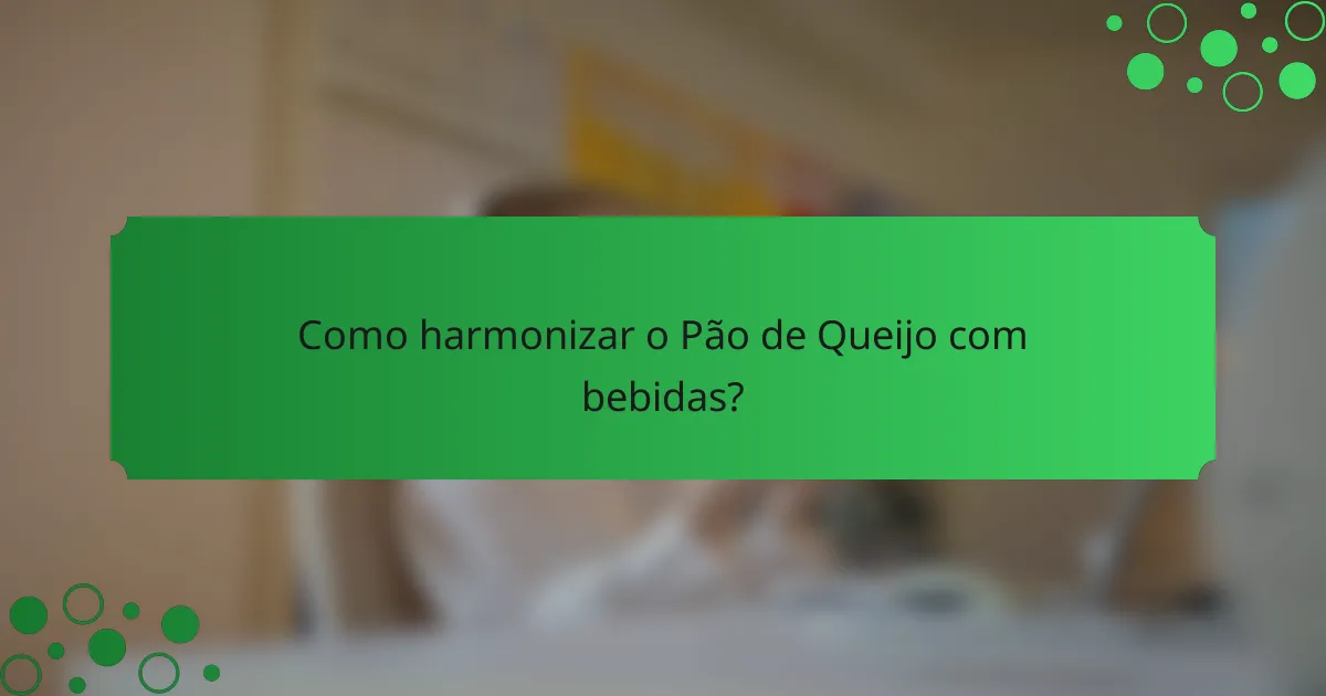 Como harmonizar o Pão de Queijo com bebidas?