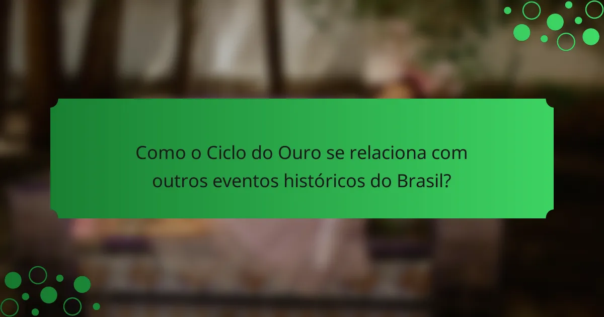 Como o Ciclo do Ouro se relaciona com outros eventos históricos do Brasil?