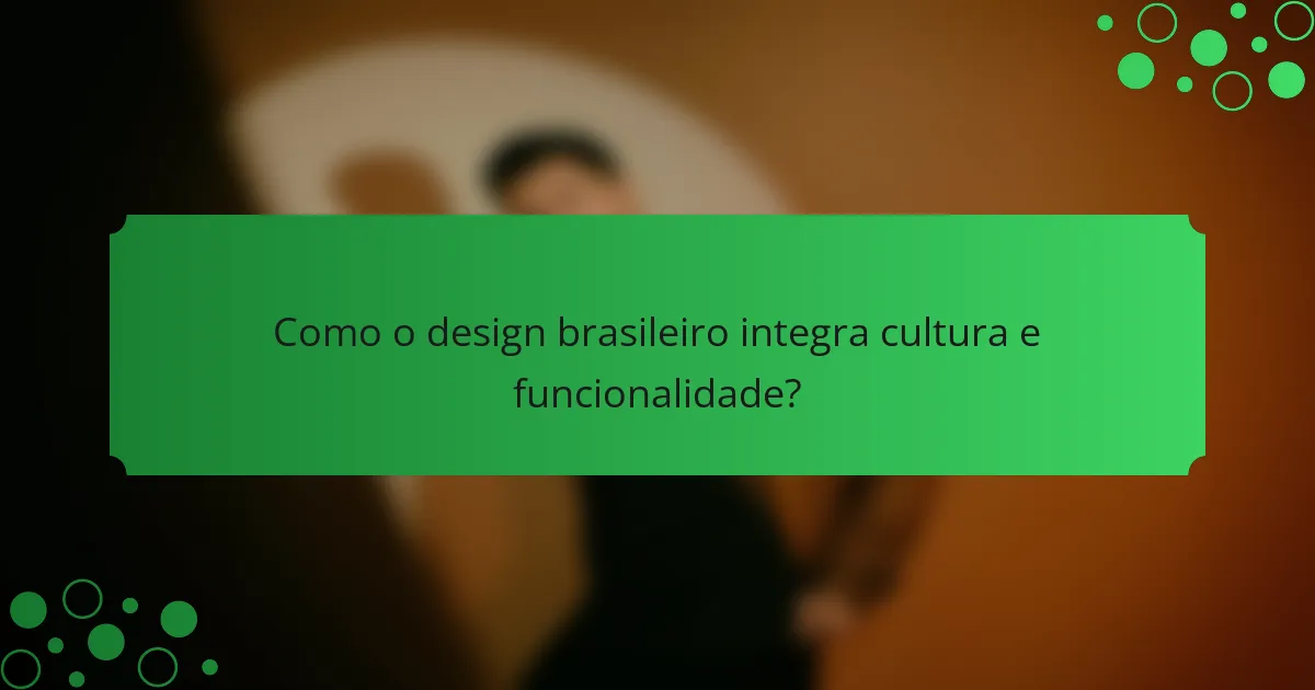 Como o design brasileiro integra cultura e funcionalidade?