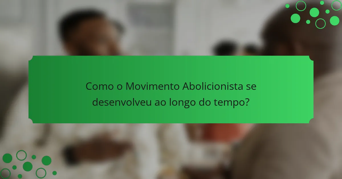 Como o Movimento Abolicionista se desenvolveu ao longo do tempo?