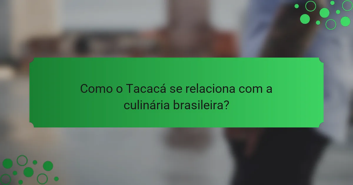 Como o Tacacá se relaciona com a culinária brasileira?
