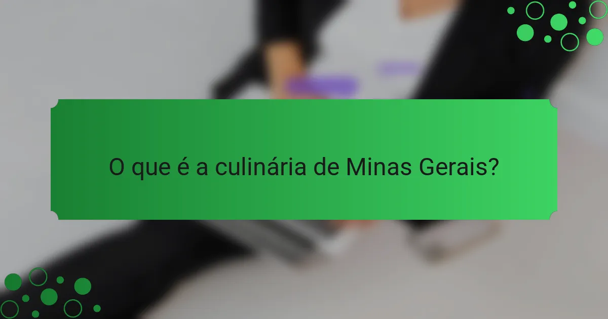 O que é a culinária de Minas Gerais?
