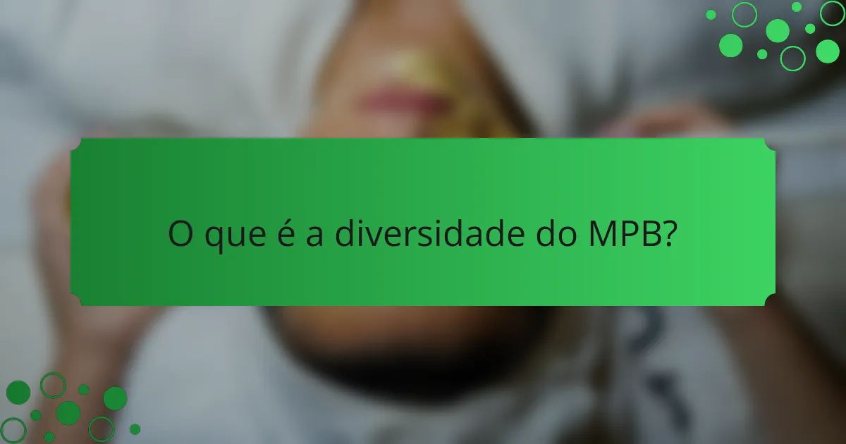 O que é a diversidade do MPB?