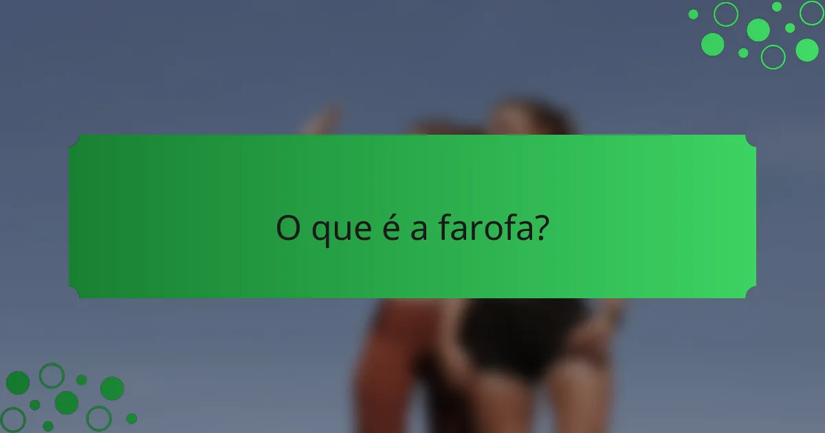 O que é a farofa?