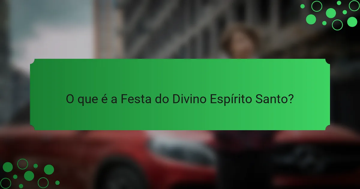 O que é a Festa do Divino Espírito Santo?