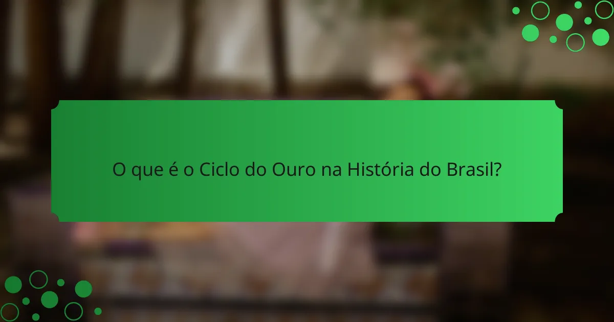 O que é o Ciclo do Ouro na História do Brasil?