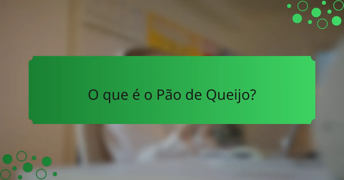 O que é o Pão de Queijo?