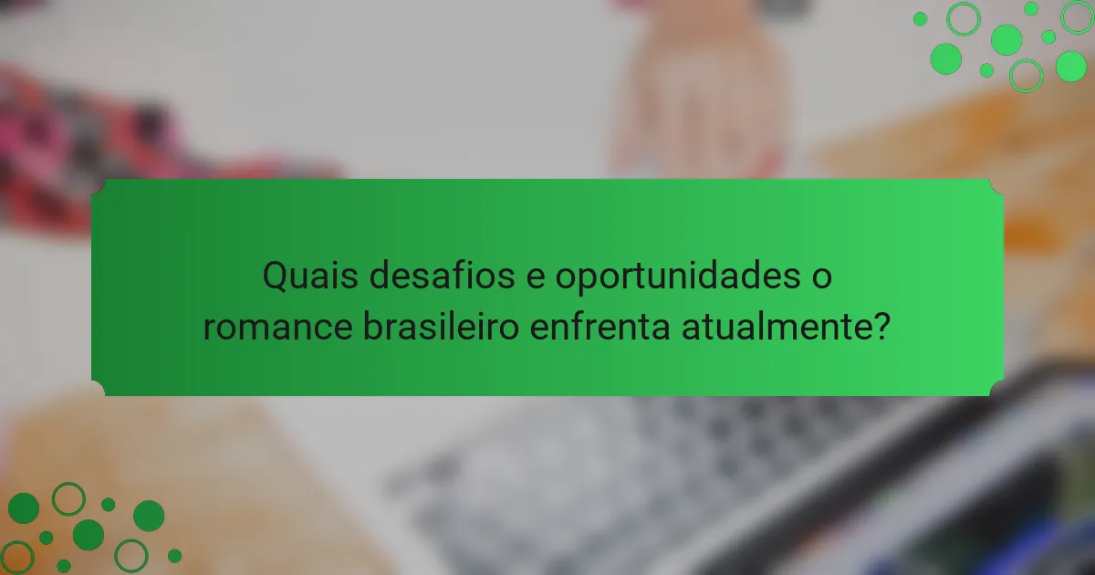 Quais desafios e oportunidades o romance brasileiro enfrenta atualmente?