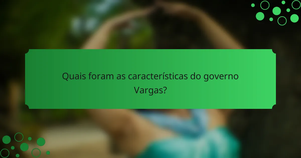 Quais foram as características do governo Vargas?