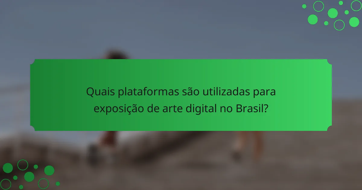 Quais plataformas são utilizadas para exposição de arte digital no Brasil?
