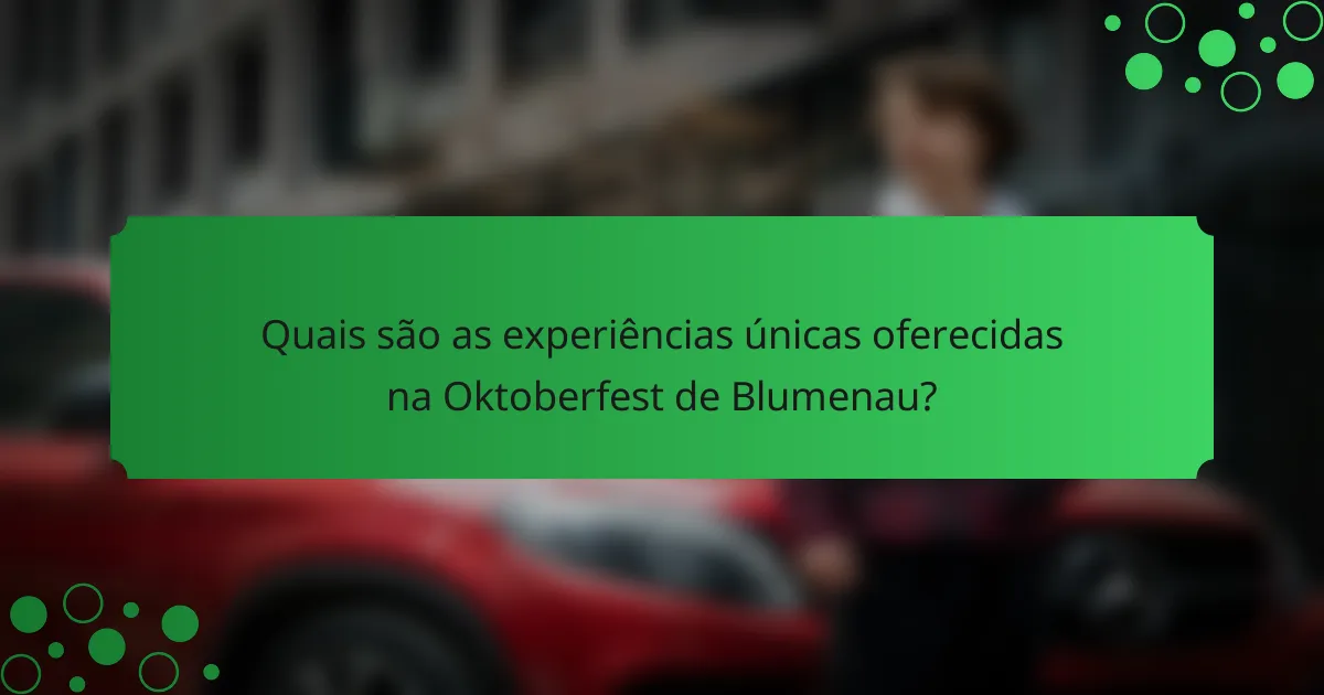 Quais são as experiências únicas oferecidas na Oktoberfest de Blumenau?
