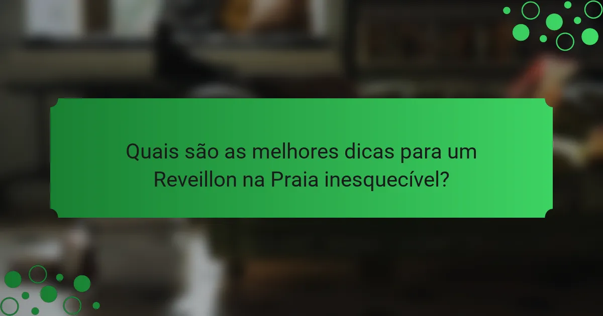 Quais são as melhores dicas para um Reveillon na Praia inesquecível?