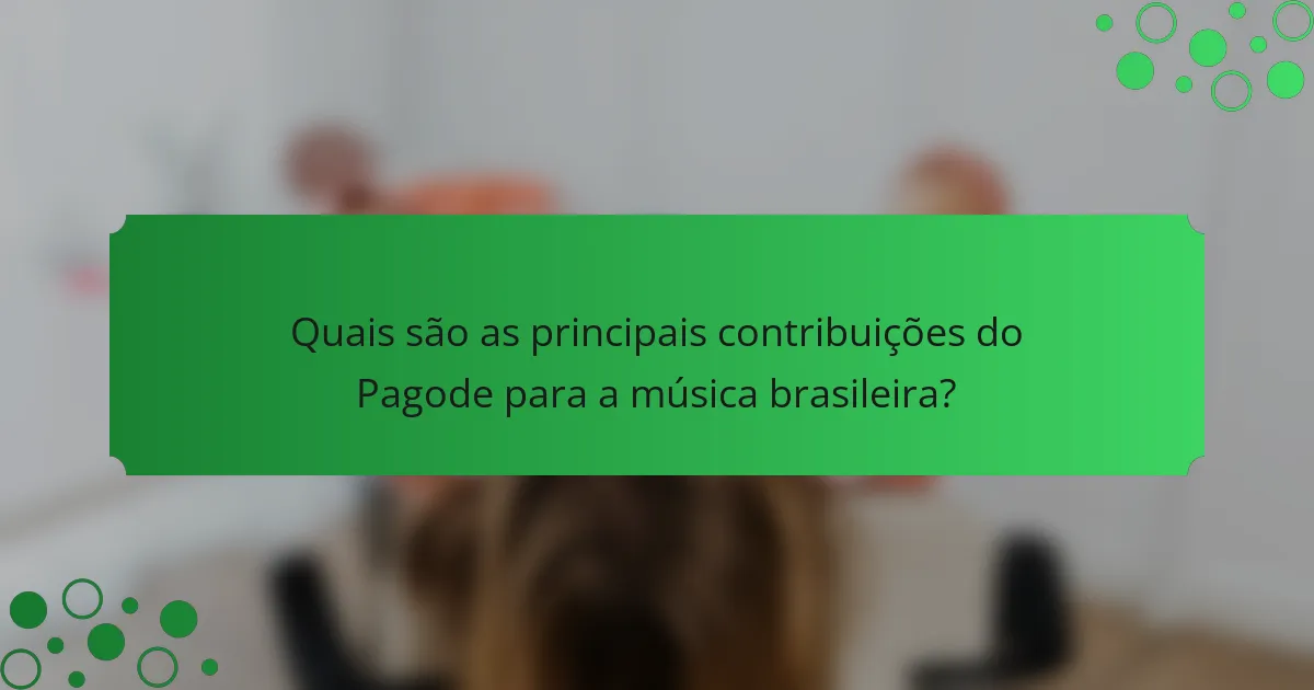 Quais são as principais contribuições do Pagode para a música brasileira?