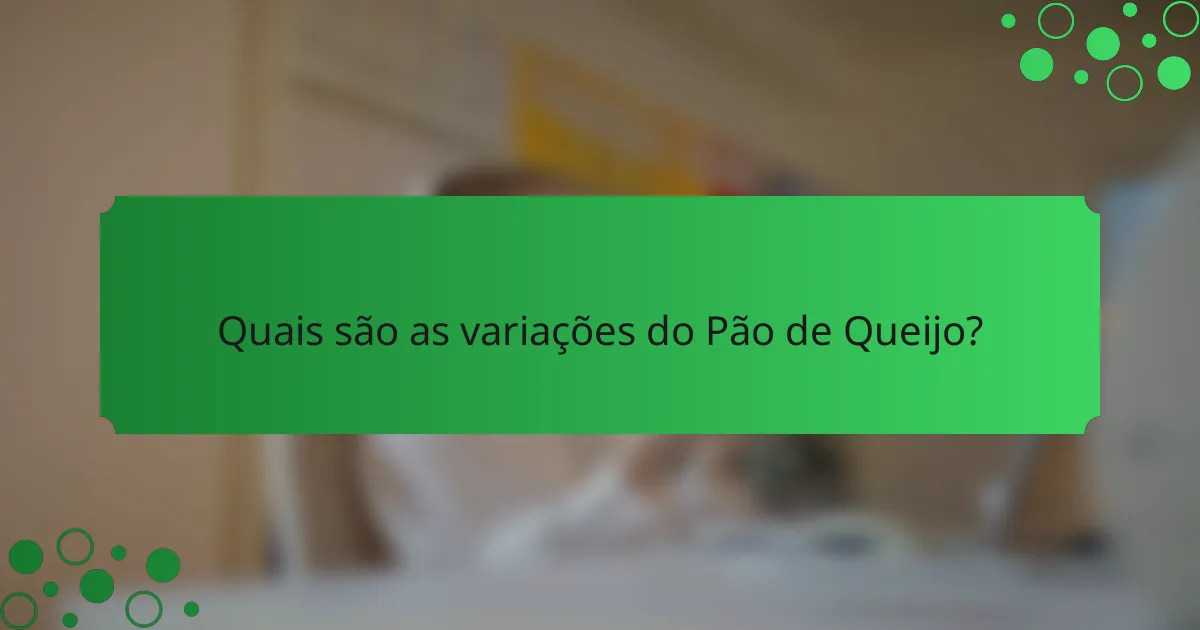 Quais são as variações do Pão de Queijo?