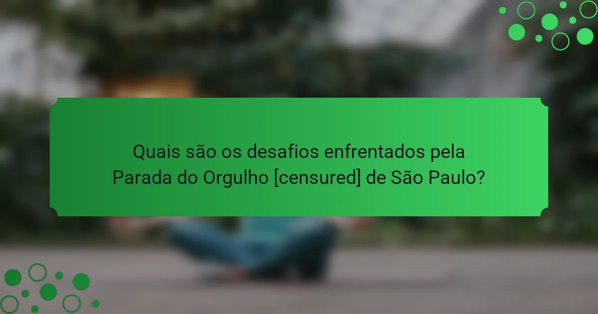 Quais são os desafios enfrentados pela Parada do Orgulho [censured] de São Paulo?