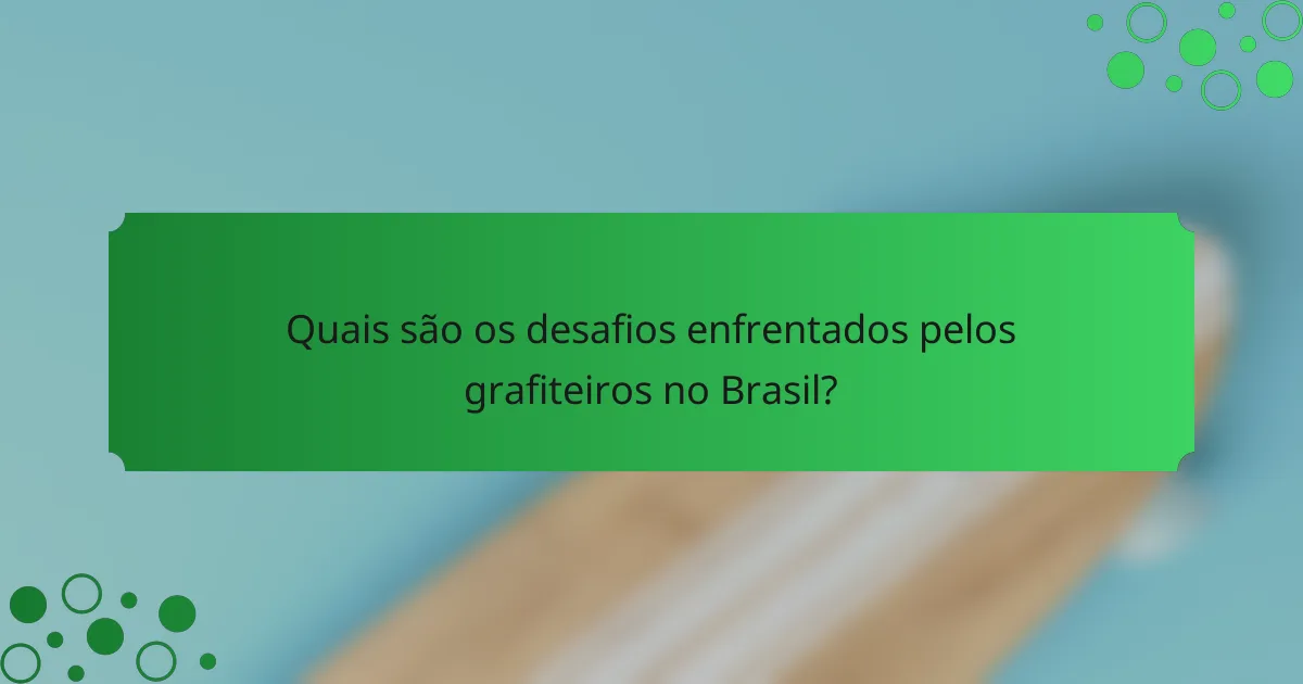 Quais são os desafios enfrentados pelos grafiteiros no Brasil?