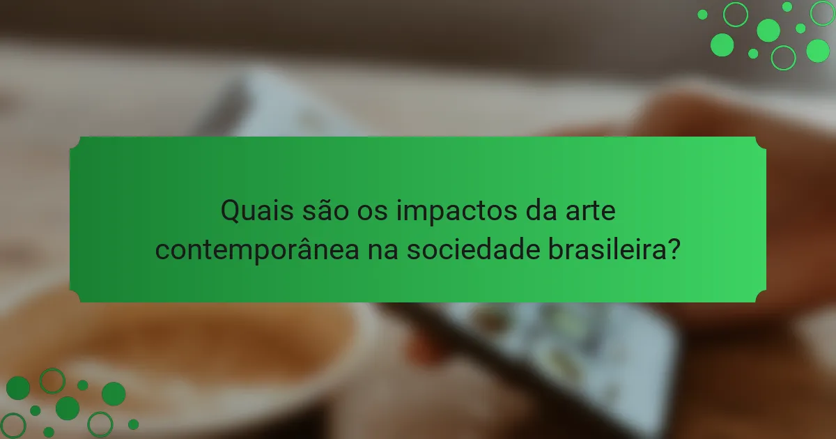 Quais são os impactos da arte contemporânea na sociedade brasileira?