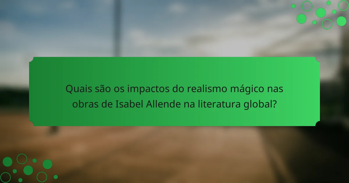 Quais são os impactos do realismo mágico nas obras de Isabel Allende na literatura global?