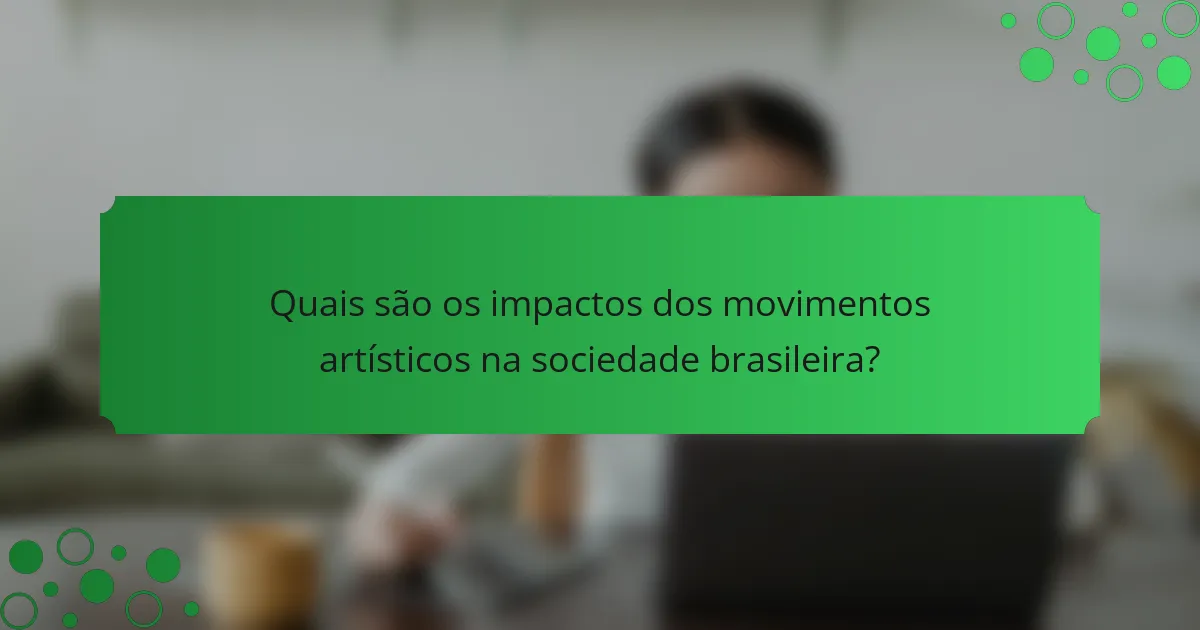 Quais são os impactos dos movimentos artísticos na sociedade brasileira?
