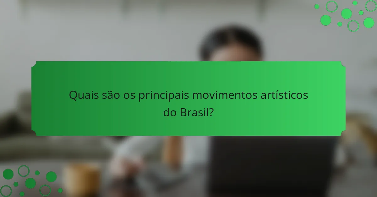 Quais são os principais movimentos artísticos do Brasil?