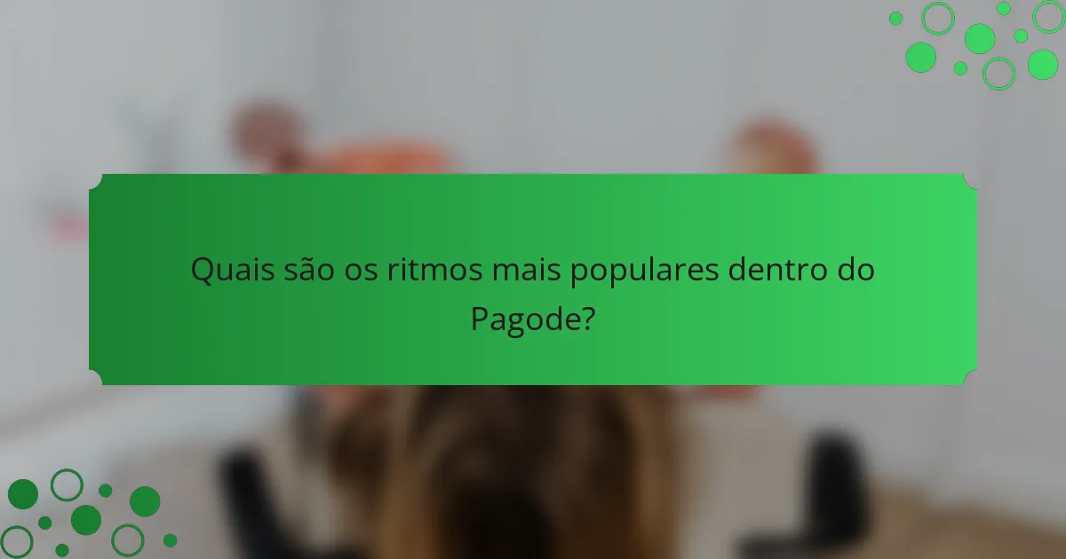 Quais são os ritmos mais populares dentro do Pagode?