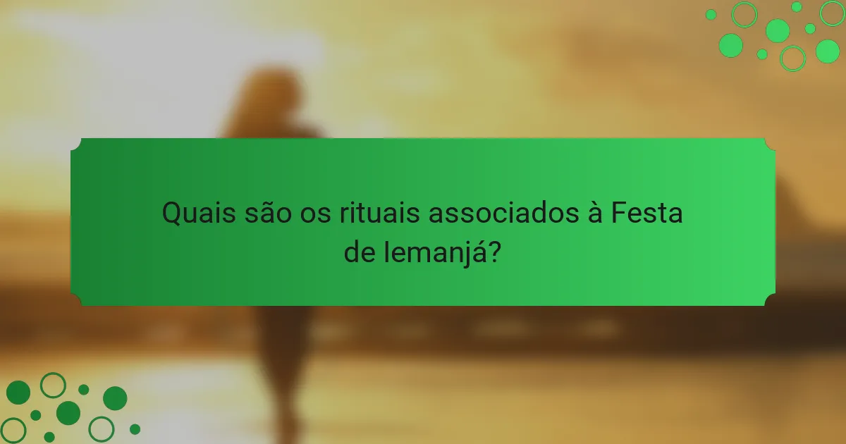 Quais são os rituais associados à Festa de Iemanjá?
