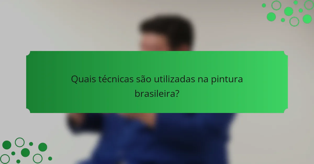 Quais técnicas são utilizadas na pintura brasileira?
