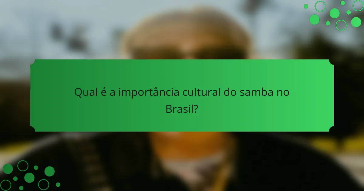 Qual é a importância cultural do samba no Brasil?
