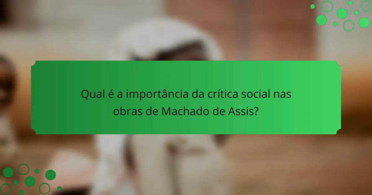 Qual é a importância da crítica social nas obras de Machado de Assis?