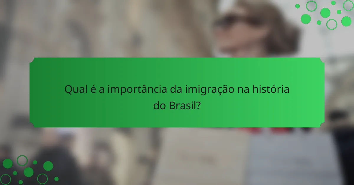 Qual é a importância da imigração na história do Brasil?