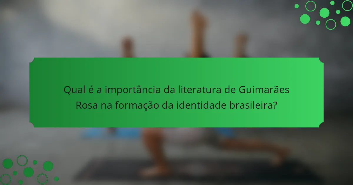 Qual é a importância da literatura de Guimarães Rosa na formação da identidade brasileira?