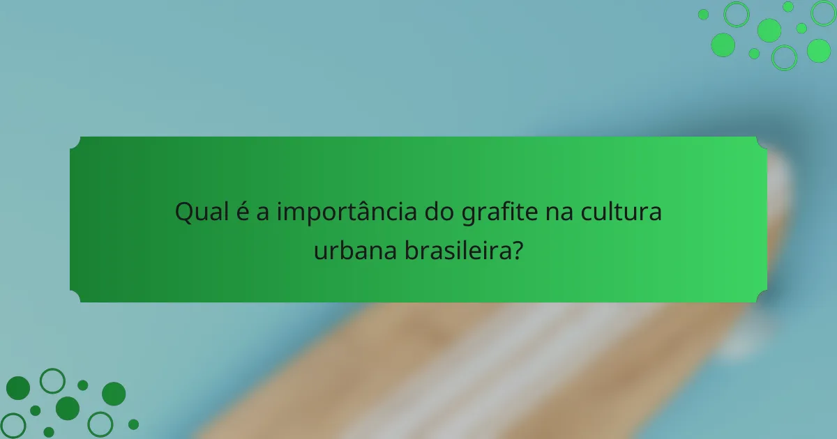 Qual é a importância do grafite na cultura urbana brasileira?