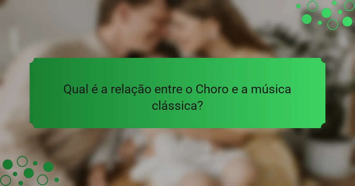 Qual é a relação entre o Choro e a música clássica?