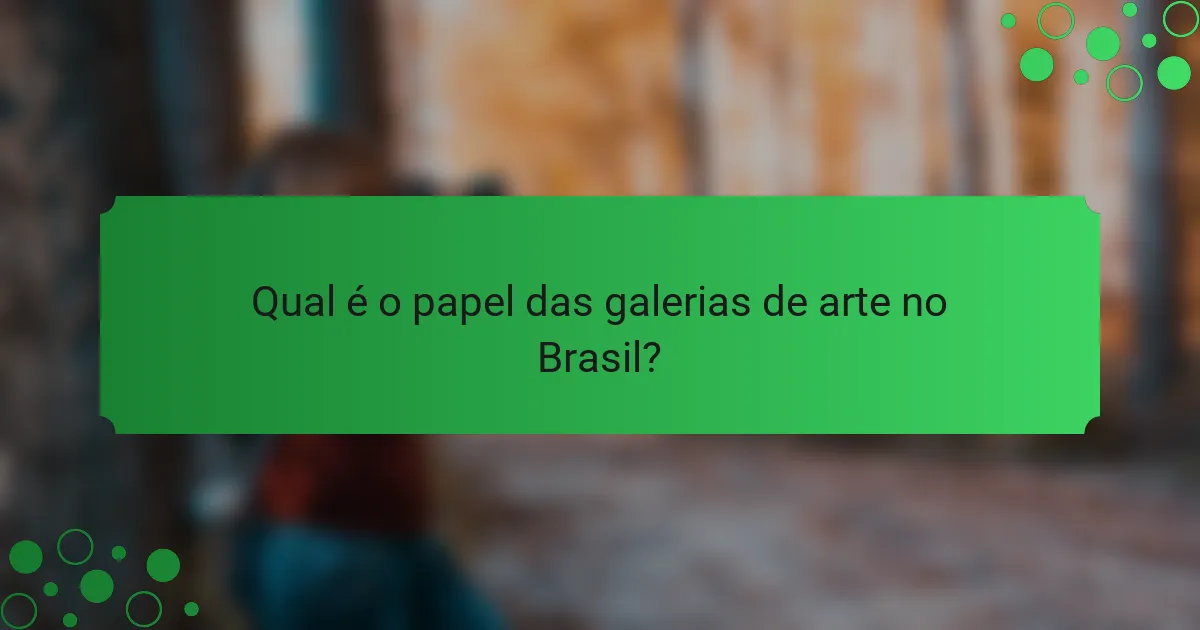 Qual é o papel das galerias de arte no Brasil?